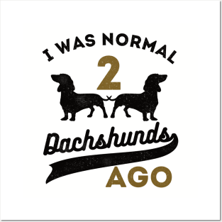 I Was Normal 2 Dachshunds Ago Dachshunds Posters and Art